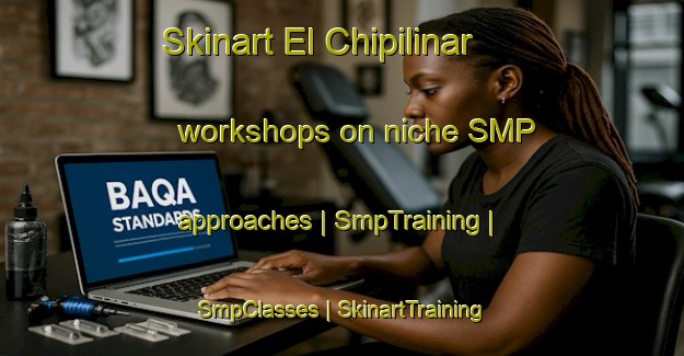 Skinart El Chipilinar workshops on niche SMP approaches | SmpTraining | SmpClasses | SkinartTraining-Mexico